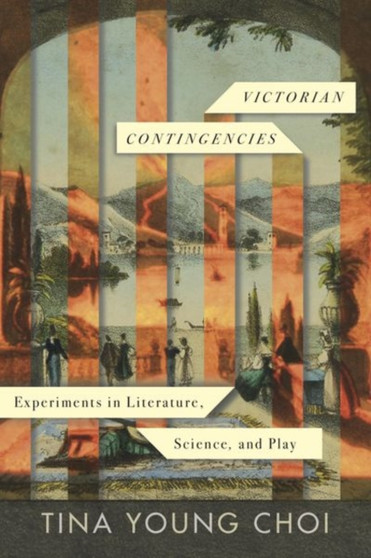 Victorian Contingencies : Experiments in Literature, Science, and Play