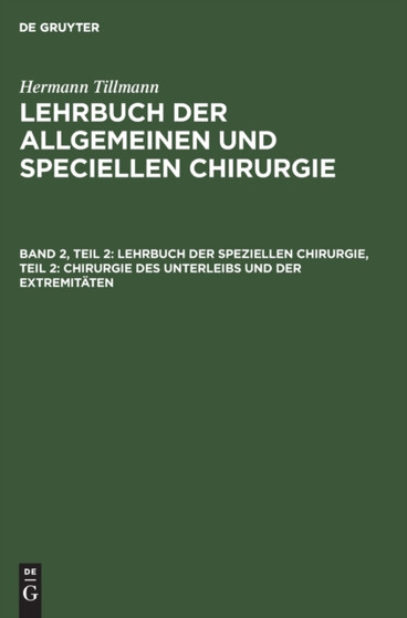 Lehrbuch Der Speziellen Chirurgie, Teil 2: Chirurgie Des Unterleibs Und Der Extremitaten by Hermann Tillmanns - Hardback