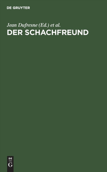 Der Schachfreund : Lehrbuch Des Schachspiels an Praktischen Beispielen. Fur Anfanger Und Geubtere by Jean DuFresne - Hardback