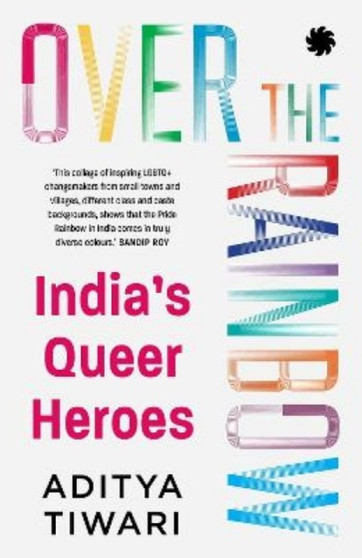 Over the Rainbow : India???s Queer Heroes