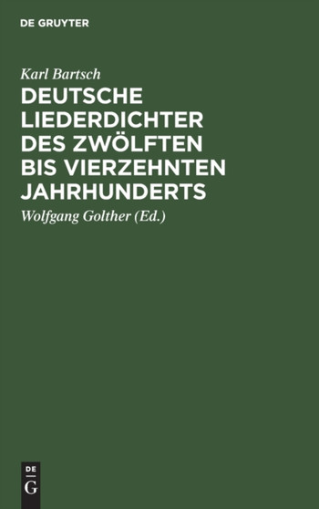 Deutsche Liederdichter Des Zwolften Bis Vierzehnten Jahrhunderts : Eine Auswahl by Karl Bartsch - Hardback