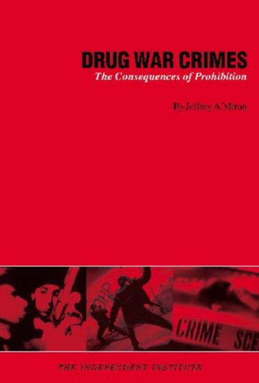 Drug War Crimes : The Consequences of Prohibition
