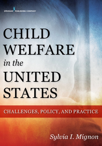 Child Welfare in the United States : Challenges, Policy, and Practice