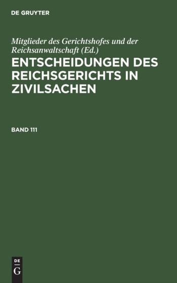 Entscheidungen Des Reichsgerichts in Zivilsachen. Band 111 by Mitglieder Des Gerichtshofes Und Der Reichsanwaltschaft - Hardback