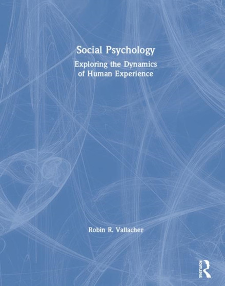 Social Psychology : Exploring the Dynamics of Human Experience