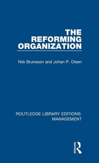 The Reforming Organization : Making Sense of Administrative Change