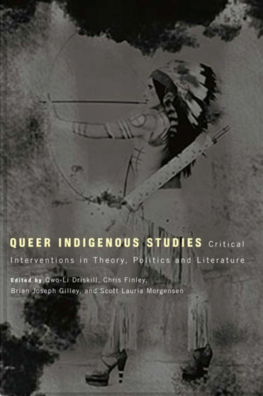 Queer Indigenous Studies : Critical Interventions in Theory, Politics and Literature