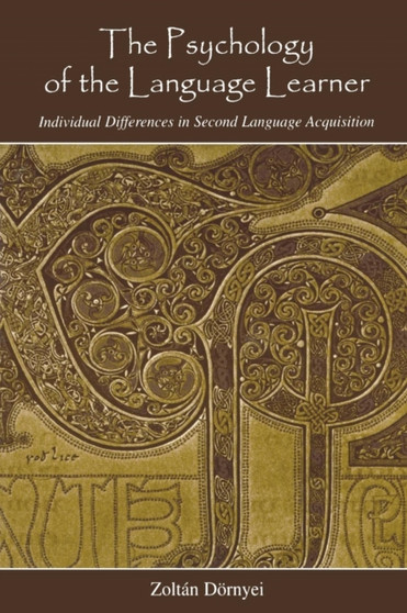 The Psychology of the Language Learner : Individual Differences in Second Language Acquisition The Psychology of the Language Learner : Individual Differences in Second Language Acquisition