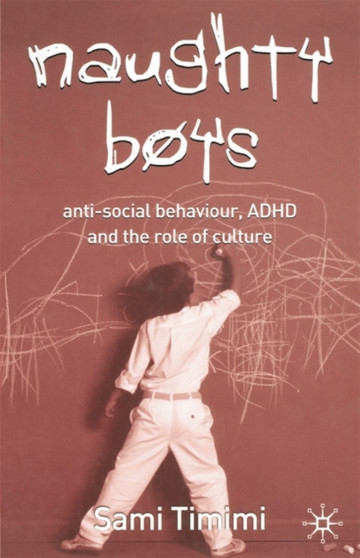Naughty Boys : Anti-Social Behaviour, ADHD and the Role of Culture