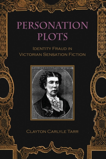 Personation Plots : Identity Fraud in Victorian Sensation Fiction