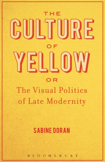 The Culture of Yellow : Or, The Visual Politics of Late Modernity