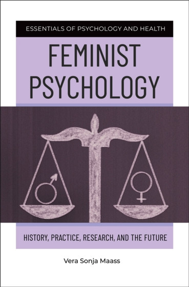 Feminist Psychology : History, Practice, Research, and the Future