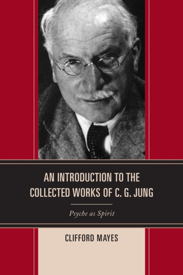 An Introduction to the Collected Works of C. G. Jung : Psyche as Spirit An Introduction to the Collected Works of C. G. Jung : Psyche as Spirit