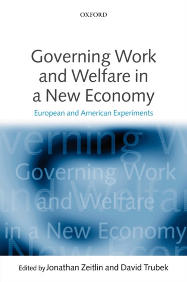 Governing Work and Welfare in a New Economy : European and American Experiments