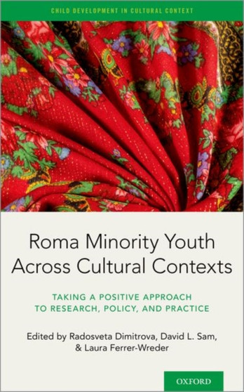 Roma Minority Youth Across Cultural Contexts : Taking a Positive Approach to Research, Policy, and Practice