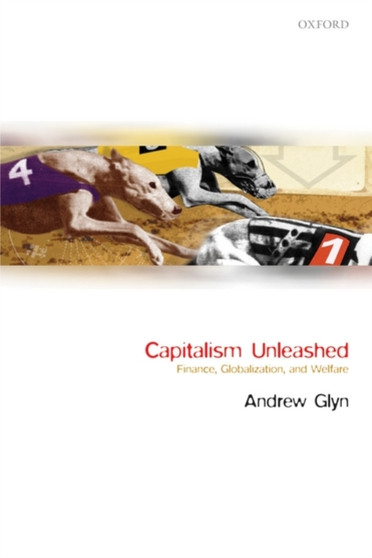 Capitalism Unleashed : Finance, Globalization, and Welfare
