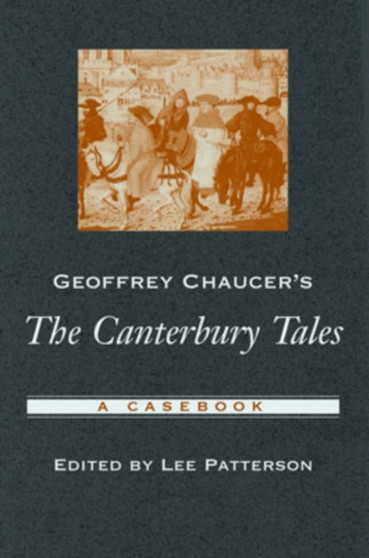 Geoffrey Chaucer's The Canterbury Tales : A Casebook