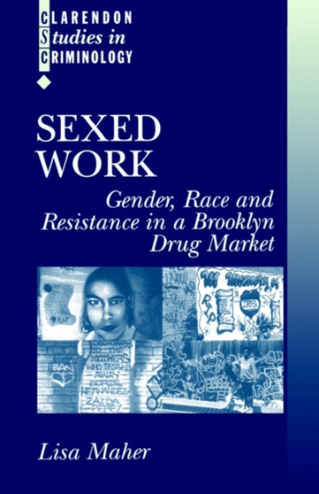 Sexed Work : Gender, Race, and Resistance in a Brooklyn Drug Market