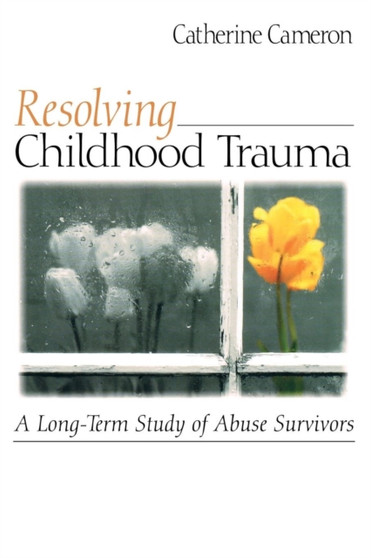 Resolving Childhood Trauma : A Long-Term Study of Abuse Survivors