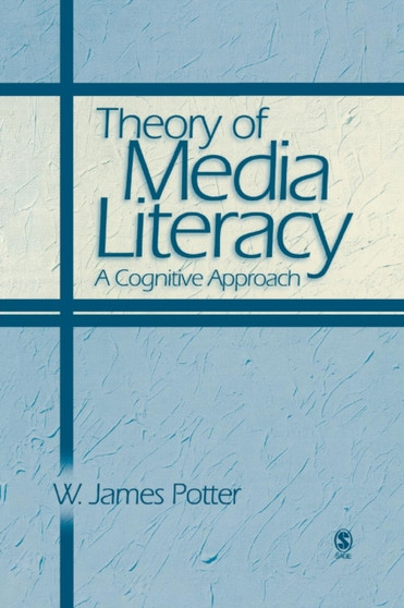 Theory of Media Literacy : A Cognitive Approach