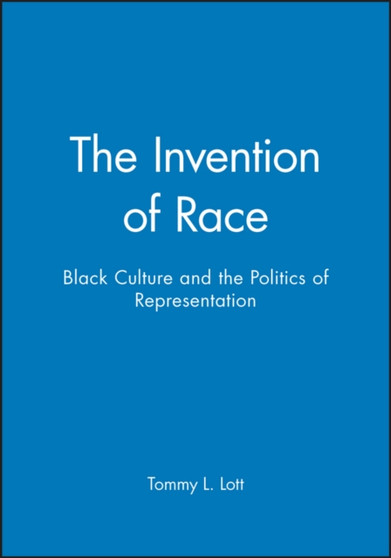 The Invention of Race : Black Culture and the Politics of Representation
