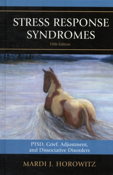 Stress Response Syndromes : PTSD, Grief, Adjustment, and Dissociative Disorders