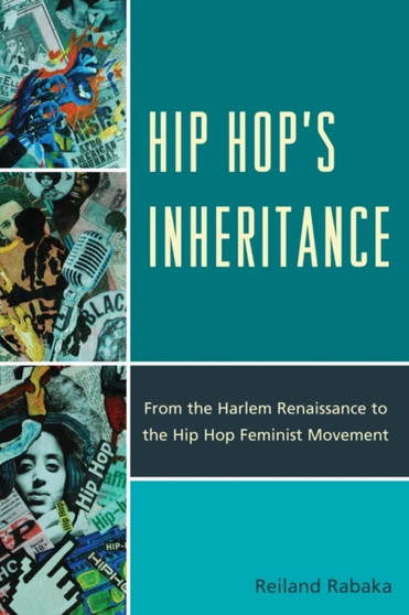 Hip Hop's Inheritance : From the Harlem Renaissance to the Hip Hop Feminist Movement