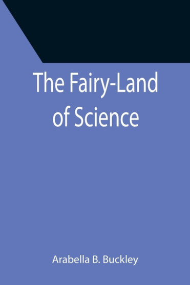 The Fairy-Land of Science by Arabella B Buckley - Paperback