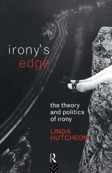 Irony's Edge : The Theory and Politics of Irony