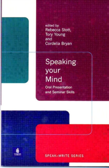 Speaking Your Mind : Oral Presentation And Seminar Skills