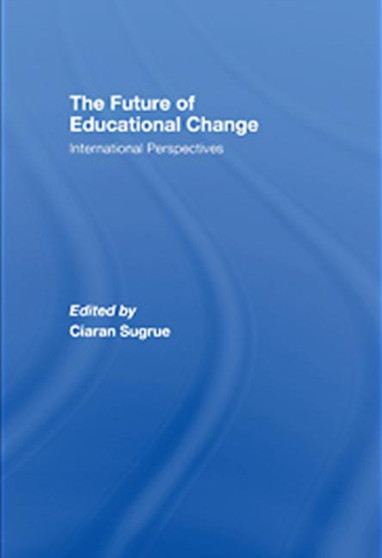The Future of Educational Change : International Perspectives