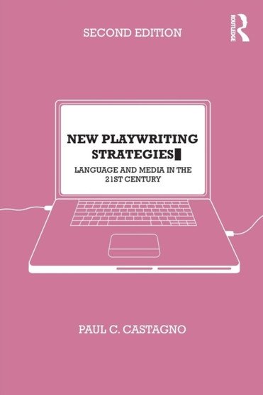 New Playwriting Strategies : Language and Media in the 21st Century