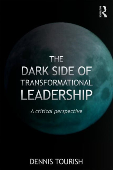 The Dark Side of Transformational Leadership : A Critical Perspective