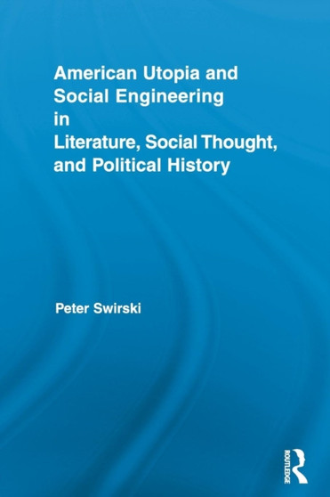 American Utopia and Social Engineering in Literature, Social Thought, and Political History