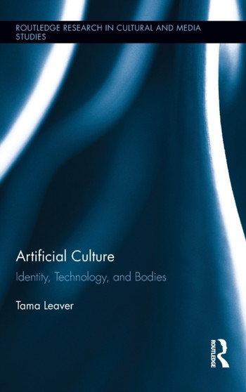 Artificial Culture : Identity, Technology, and Bodies