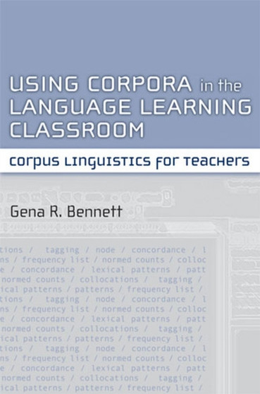 Using Corpora in the Language Learning Classroom : Corpus Linguistics for Teachers
