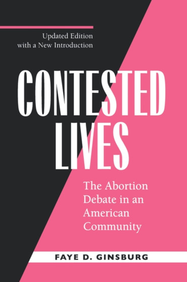 Contested Lives : The Abortion Debate in an American Community, Updated edition