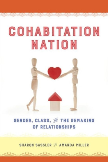 Cohabitation Nation : Gender, Class, and the Remaking of Relationships