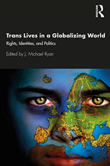 Trans Lives in a Globalizing World : Rights, Identities and Politics