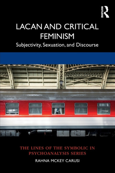 Lacan and Critical Feminism : Subjectivity, Sexuation, and Discourse