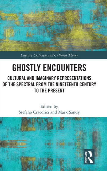 Ghostly Encounters : Cultural and Imaginary Representations of the Spectral from the Nineteenth Century to the Present