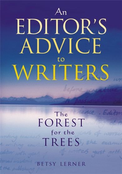The Forest for the Trees : An editor's advice to writers