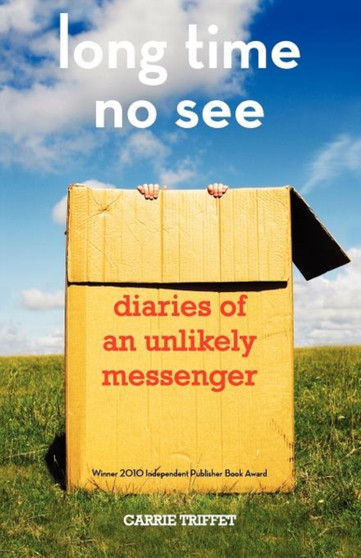 Long Time No See : Diaries of an Unlikely Messenger by Carrie Triffet - Paperback
