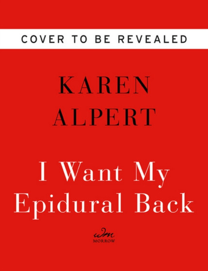 I Want My Epidural Back : Adventures in Mediocre Parenting by Karen Alpert - Hardback I Want My Epidural Back : Adventures in Mediocre Parenting by Karen Alpert - Hardback