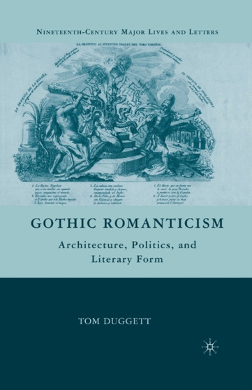 Gothic Romanticism : Architecture, Politics, and Literary Form
