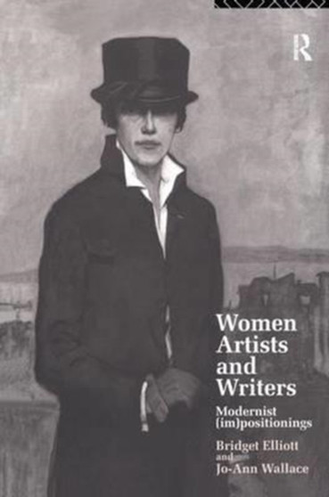 Women Artists and Writers : Modernist (Im)Positionings Women Artists and Writers : Modernist (Im)Positionings