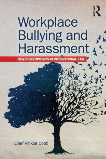 Workplace Bullying and Harassment : New Developments in International Law