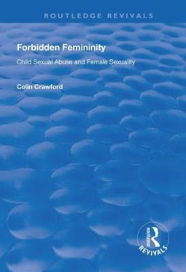 Forbidden Femininity : Child Sexual Abuse and Female Sexuality Forbidden Femininity : Child Sexual Abuse and Female Sexuality