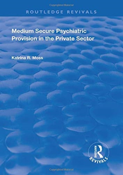 Medium Secure Psychiatric Provision in the Private Sector