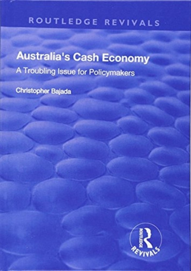 Australia's Cash Economy: A Troubling Issue for Policymakers : A Troubling Issue for Policymakers